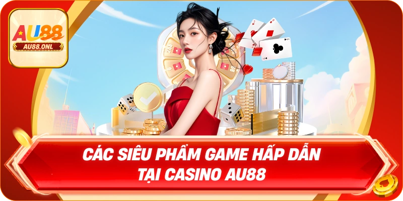 Casino AU88 – Sảnh Cược Đẳng Cấp, Uy Tín Hàng Đầu Hiện Nay - KAZERO168