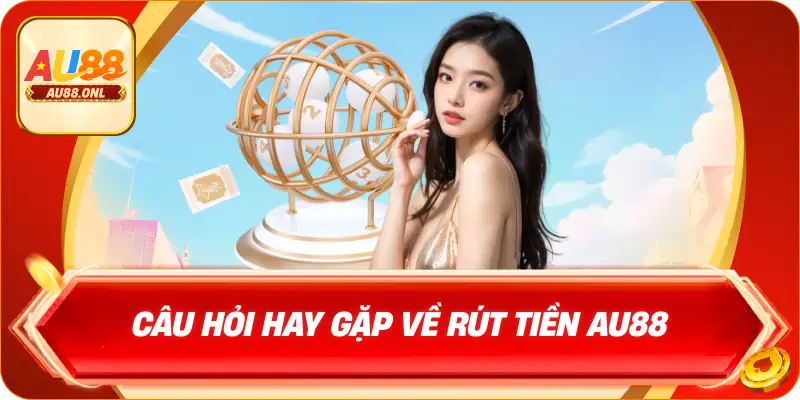 Hướng Dẫn Rút Tiền AU88 Nhanh Chóng Và Chính Xác - KAZERO168