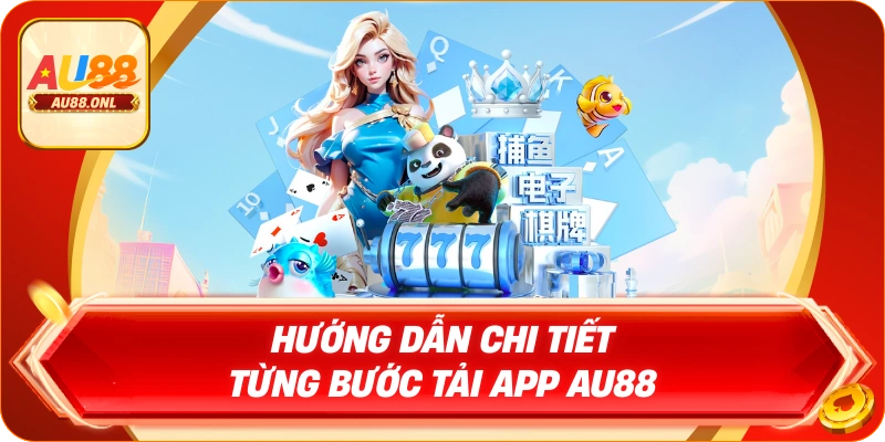 Tải App AU88 – Hướng Dẫn Chi Tiết, Nhanh Và Dễ Dàng - KAZERO168