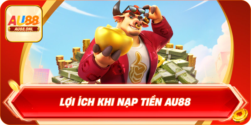 Nạp Tiền AU88 – Chỉ Dẫn Cách Thực Hiện An Toàn Nhất - KAZERO168