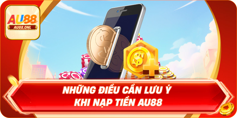 Nạp Tiền AU88 – Chỉ Dẫn Cách Thực Hiện An Toàn Nhất - KAZERO168